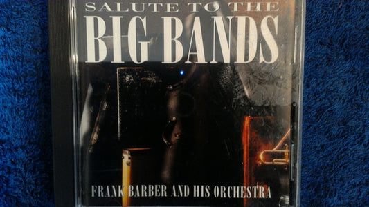 Frank Barber And His Orchestra* : Salute To The Big Bands (CD, Comp)