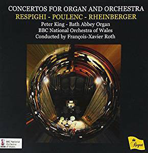 Respighi*, Poulenc*, Rheinberger*, Peter King (22), BBC National Orchestra Of Wales, François-Xavier Roth : Concertos For Organ And Orchestra (CD, Album)