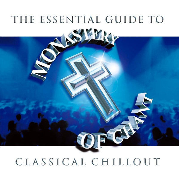Various : The Essential Guide To Classical Chillout: Monastery Of Chant (2xCD, Comp)