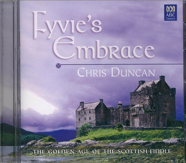 Chris Duncan (3) : Fyvie's Embrace - The Golden Age of the Scottish Fiddle (CD, Album, RE)