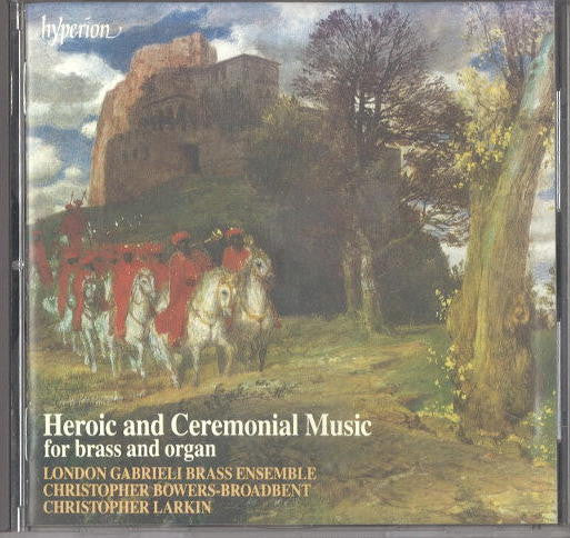 The London Gabrieli Brass Ensemble, Christopher Bowers-Broadbent, Christopher Larkin : Heroic And Ceremonial Music For Brass And Organ (CD, Album)