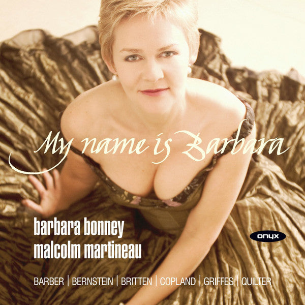 Barbara Bonney, Malcolm Martineau, Samuel Barber, Leonard Bernstein, Benjamin Britten, Aaron Copland, Charles Griffes, Roger Quilter : My Name Is Barbara (CD)