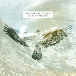 We Are The Ocean : Go Now And Live (CD, Album)
