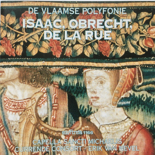 Heinrich Isaac / Jacob Obrecht / Pierre de la Rue – Capella Sancti Michaelis, Currende - Erik Van Nevel : Isaac, Obrecht, De La Rue (CD)