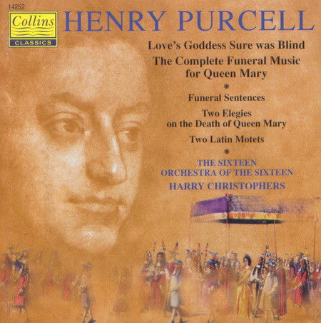 Henry Purcell, The Sixteen, Orchestra Of The Sixteen, Harry Christophers : Love's Goddess Sure Was Blind / The Complete Funeral Music For Queen Mary (CD)