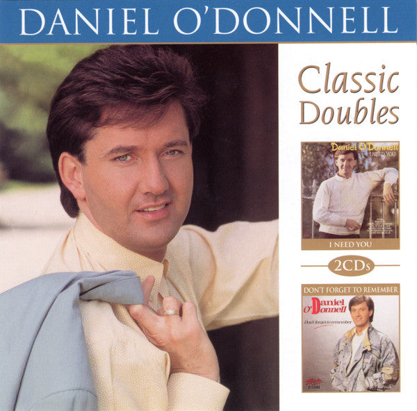 Daniel O'Donnell : I Need You / Don't Forget To Remember (CD, Album, RE + CD, Album, RE + Comp)