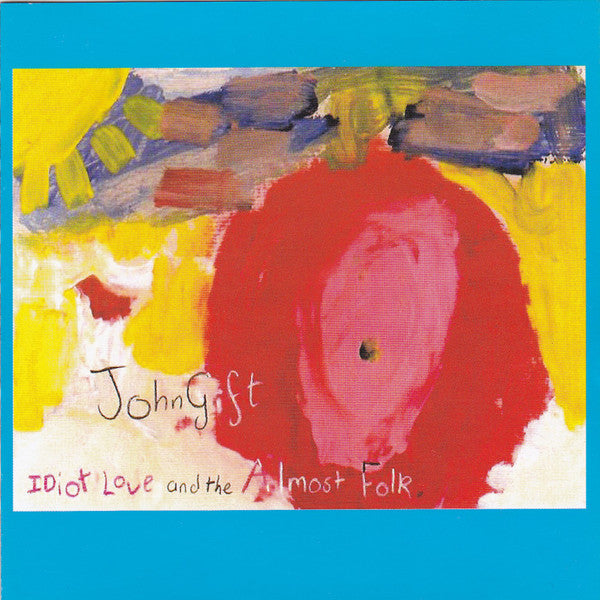 John Gift : Idiot Love And The Almost Folk (CD, Album)