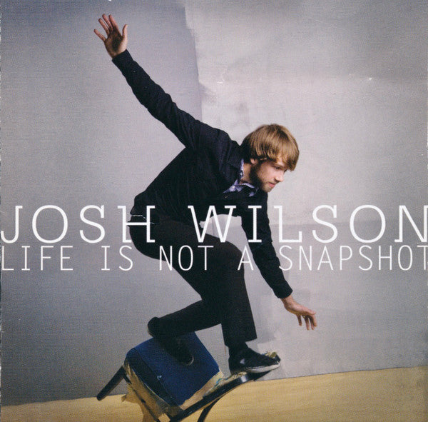 Josh Wilson (2) : Life Is Not A Snapshot (CD, Album)