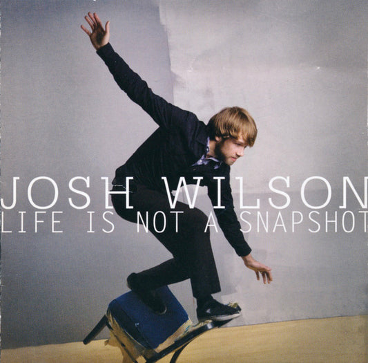 Josh Wilson (2) : Life Is Not A Snapshot (CD, Album)
