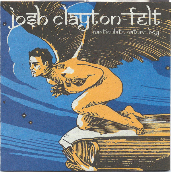 Josh Clayton-Felt : Inarticulate Nature Boy (CD, Album)
