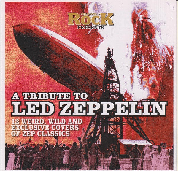 Various : Classic Rock Presents: A Tribute To Led Zeppelin (12 Weird, Wild And Exclusive Covers Of Zep Classics) (CD, Comp, Smplr, sli)