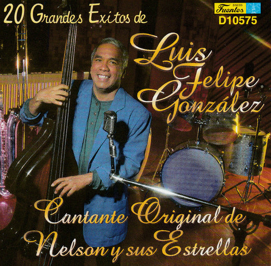 Luis Felipe González : 20 Grandes Exitos De Luis Felipe González, Cantante Original de Nelson Y Sus Estrellas (CD, Comp)