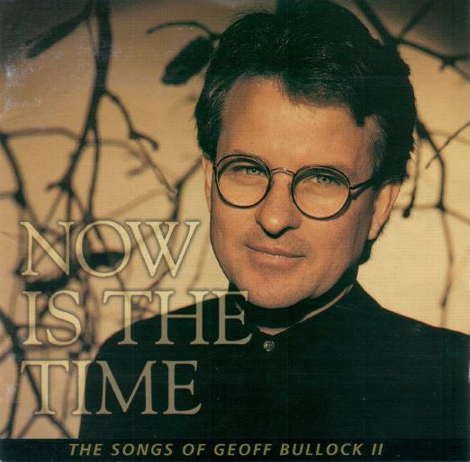 Geoff Bullock : Now Is The Time (The Songs Of Geoff Bullock II) (CD, Album)