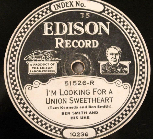 Ben Smith (34) / Billy Jones (4) : I'm Looking For A Union Sweetheart / I'll Make The Pies Like Mother Made (Edison Disc)