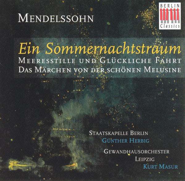 Mendelssohn* / Staatskapelle Berlin, Günther Herbig, Gewandhausorchester Leipzig, Kurt Masur : Ein Sommernachtstraum; Meeresstille Und Glückliche Fahrt; Das Märchen Von Der Schönen Melusine (CD, Album, Comp, RE, RM)