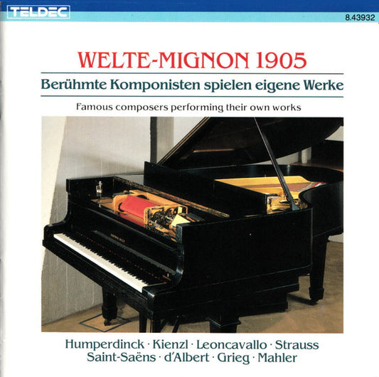 Engelbert Humperdinck (2) · Wilhelm Kienzl · Ruggiero Leoncavallo · Richard Strauss · Camille Saint-Saëns · Eugen D'Albert · Edvard Grieg · Gustav Mahler : Welte-Mignon 1905 - Berühmte Komponisten Spielen Eigene Werke = Famous Composers Performing Their Own Works (CD)