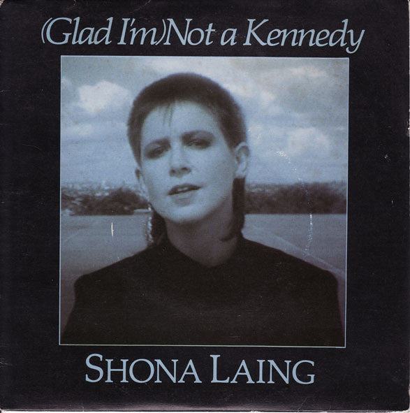 Shona Laing : (Glad I'm) Not A Kennedy (7")