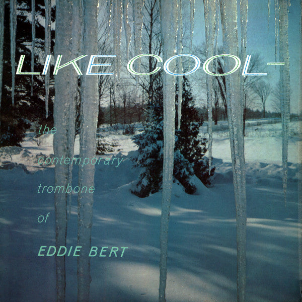 Eddie Bert : Like Cool - The Contemporary Trombone Of Eddie Bert (LP, Album)