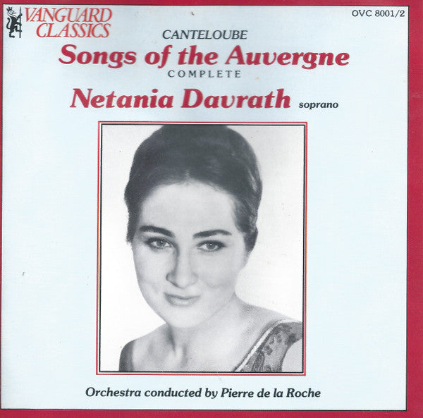 Joseph Canteloube - Netania Davrath, Pierre De La Roche : Songs Of The Auvergne (Complete) (2xCD, Album, Comp, RE)