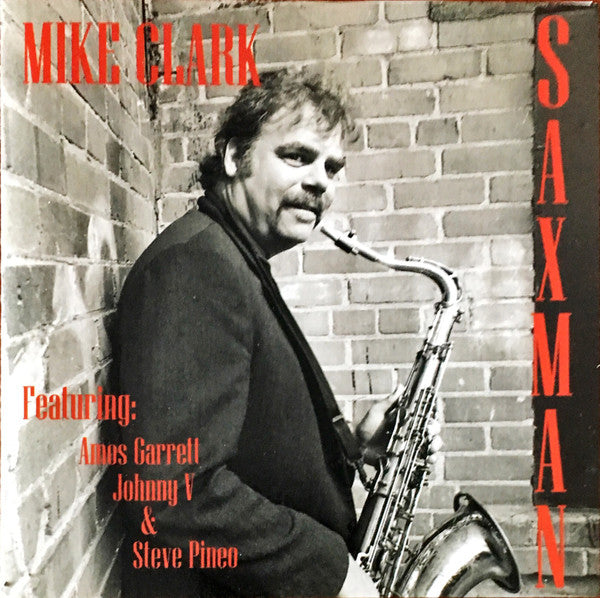 Mike Clark (8) Featuring: Amos Garrett, Johnny V* & Steve Pineo : Saxman (CD, Album)