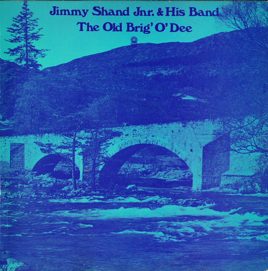 Jimmy Shand Jnr. And His Band : The Old Brig' O'Dee (LP, Album, Club)