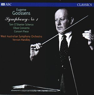 Sir Eugene Goossens, West Australian Symphony Orchestra, Vernon Handley : Symphony No. 1; Oboe Concerto; Tam O'Shanter; Concert Piece (CD)