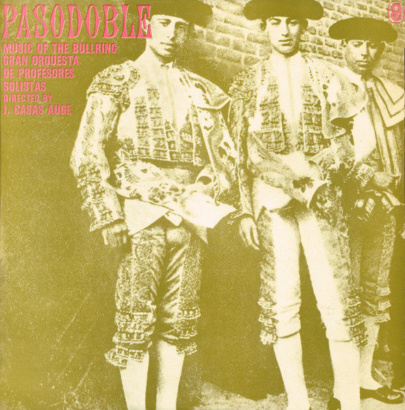 Gran Orquesta De Profesores Solistas Directed By Josep Casas i Augé : Pasodoble! Music Of The Bull Ring (LP, Album, Mono, Club)