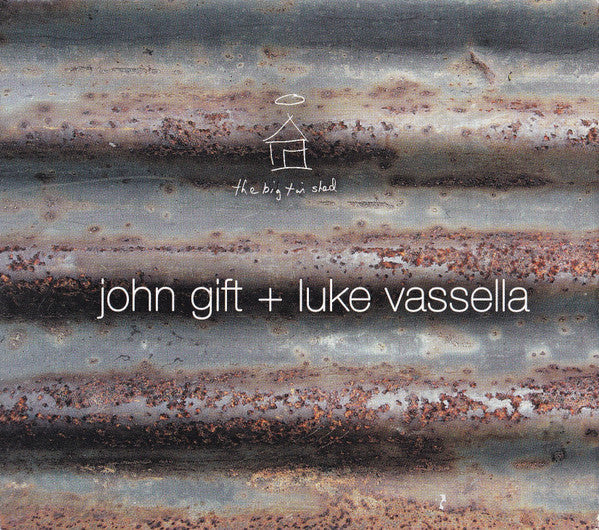John Gift + Luke Vassella : The Big Tin Shed (CD, Album, Dig)