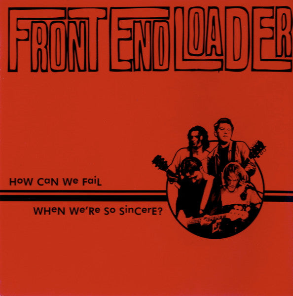 Front End Loader : How Can We Fail When We're So Sincere? (CD, Album)