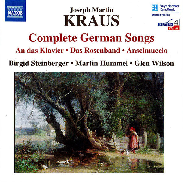 Joseph Martin Kraus - Birgid Steinberger, Martin Hummel, Glen Wilson : Complete German Songs (An Das Klavier • Das Rosenband • Anselmuccio) (CD, Album, RE)