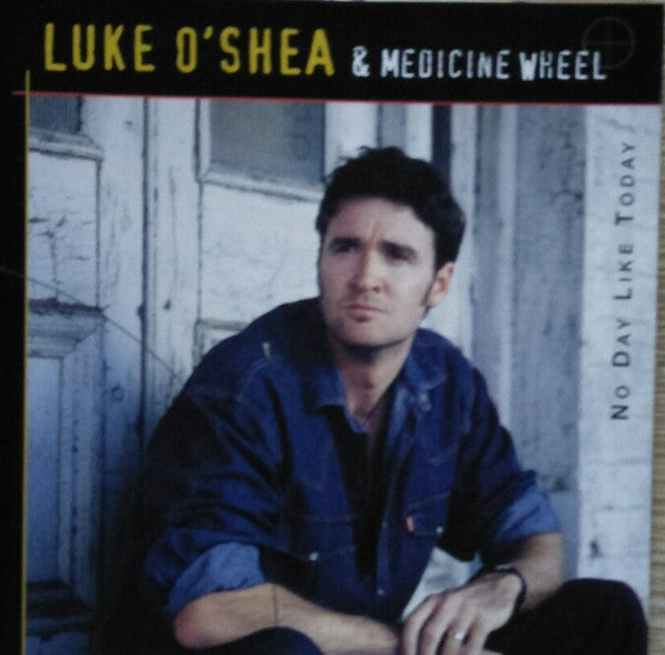 Luke O'Shea & Medicine Wheel (5) : No Day Like Today (CD, Album)