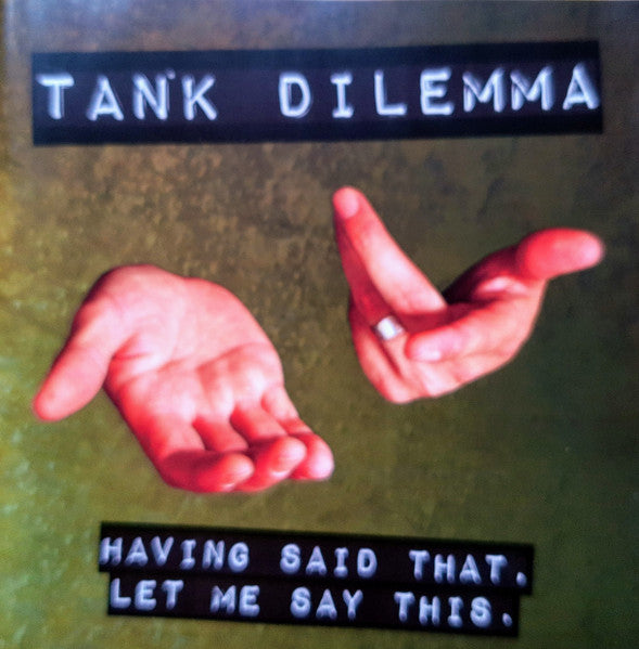 Tank Dilemma : Having Said That, Let Me Say This (CD, Album)