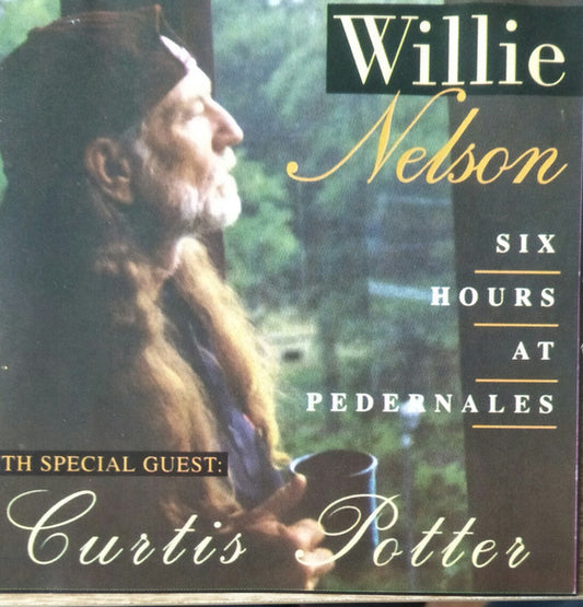 Willie Nelson With Special Guest: Curtis Potter : Six Hours At Pedernales (CD, Album)