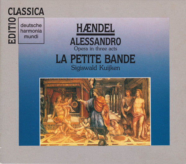 Georg Friedrich Händel - La Petite Bande •  Sigiswald Kuijken : Alessandro (Opera In Three Acts) (3xCD, Album, RE, RM + Box, Sli)