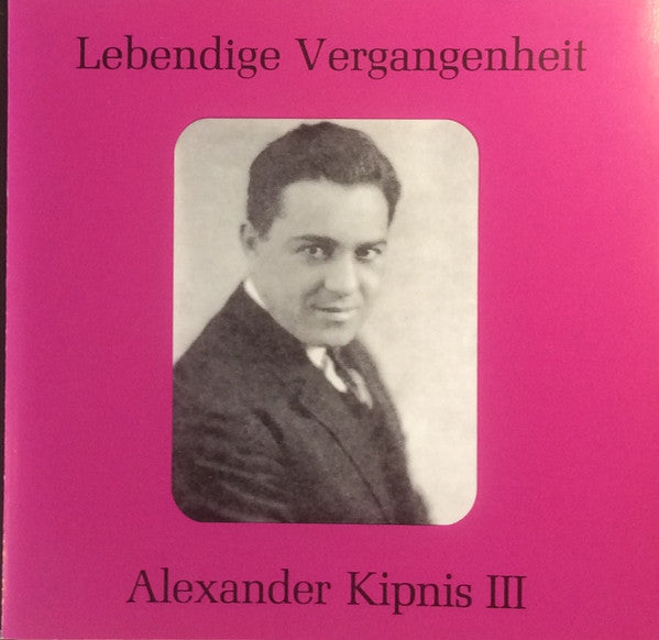 Alexander Kipnis : Alexander Kipnis III - Lebendige Vergangenheit  (CD, Comp, Mono)