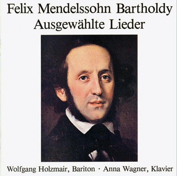 Felix Mendelssohn Bartholdy* • Wolfgang Holzmair • Anna Wagner (3) : Ausgewählte Lieder (CD, RM)