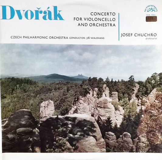Dvořák* — Josef Chuchro, The Czech Philharmonic Orchestra / Jiří Waldhans : Concerto In B Minor For Violoncello & Orchestra Op. 104 (LP)