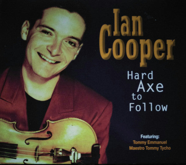 Ian Cooper (3) , featuring Tommy Emmanuel , featuring Tommy Tycho : Hard Axe To Follow (CD, Album)