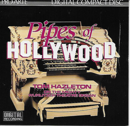 Tom Hazleton : Pipes Of Hollywood Tom Hazleton On The Mighty Wurlitzer Theatre Organ (CD, Album)