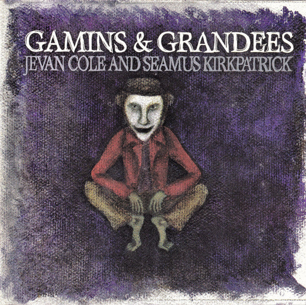 Jevan Cole And Seamus Kirkpatrick : Gamins & Grandees (CD, Album)