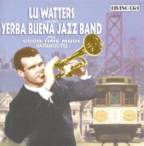 Lu Watters And The Yerba Buena Jazz Band : Lu Watters And His Yerba Buena Jazz Band Plays Good Time Music San Francisco Style (CD, Comp, RM)