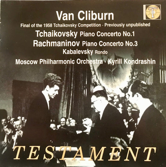 Pyotr Ilyich Tchaikovsky / Sergei Vasilyevich Rachmaninoff / Dmitry Kabalevsky - Van Cliburn, Moscow Philharmonic Orchestra, Kiril Kondrashin : Piano Concerto No. 1 / Piano Concerto No. 3 / Rondo (Final Of The 1958 Tchaikovsky Competition • Previously Unpublished) (CD, Mono)