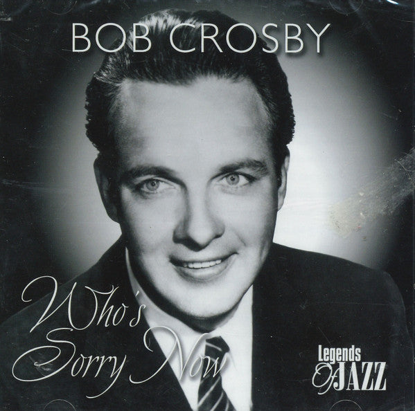 Bob Crosby : Who's Sorry Now (CD, Comp, RM)