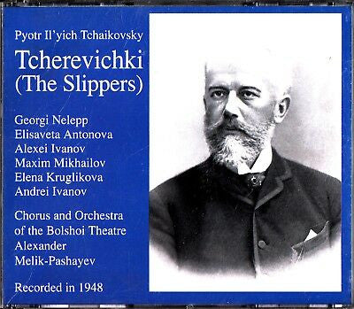 Pyotr Ilyich Tchaikovsky, Georgi Nelepp*, Elisaveta Antonova*, Alexei Ivanov, Maxim Mikhailov*, Elena Kruglikova*, Andrei Ivanov* : Tcherevichki (The Slippers) (2xCD, Album, RE)