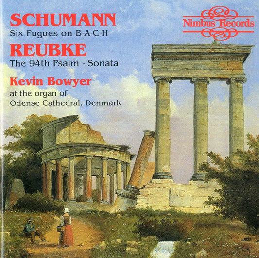 Robert Schumann, Julius Reubke, Kevin Bowyer : Six Fugues On B-A-C-H, The 94th Psalm - Sonata (CD, Album)