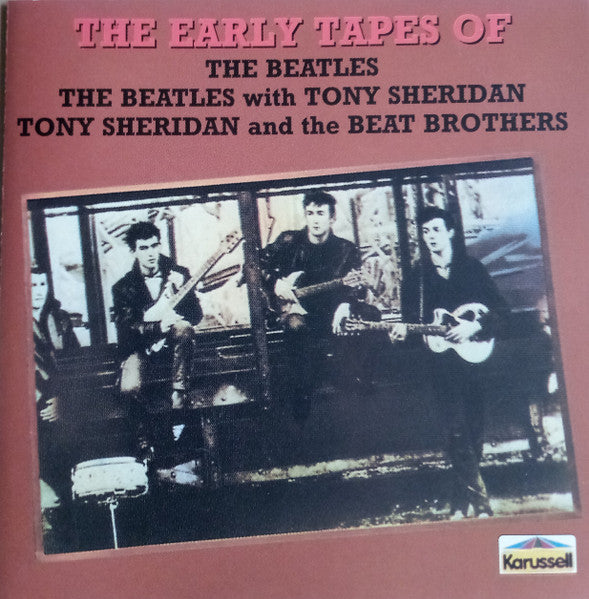 The Beatles / The Beatles With Tony Sheridan / Tony Sheridan And The Beat Brothers : The Early Tapes Of (CD, Comp, RE)