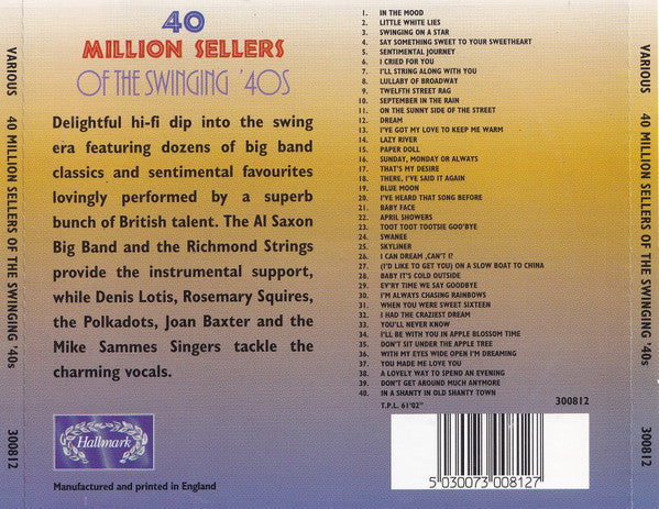 Al Saxon Big Band, The Richmond Strings, Dennis Lotis, Rosemary Squires, The Polka Dots, Joan Baxter And The Mike Sammes Singers : 40 Million Sellers Of The Swinging '40s (CD, Album, Comp)
