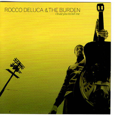 Rocco Deluca & The Burden : I Trust You To Kill Me (CD, Album)