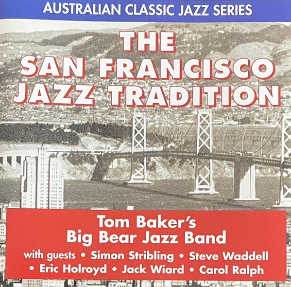 Tom Baker's Big Bear Jazz Band* : The San Francisco Jazz Tradition (CD, Album)