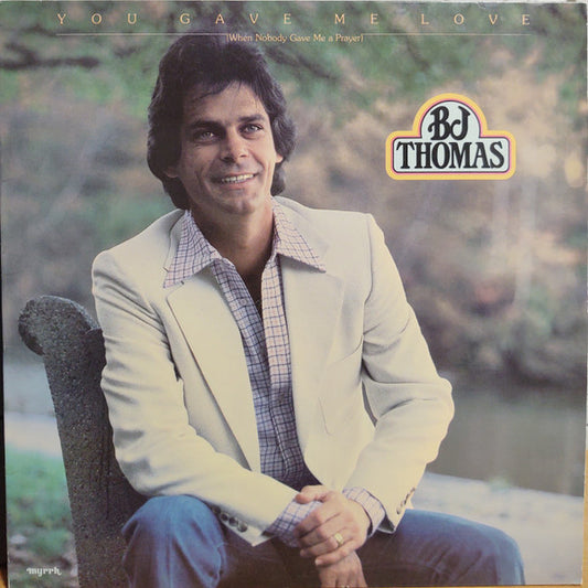 B.J. Thomas : You Gave Me Love (When Nobody Gave Me A Prayer) (LP, Album)
